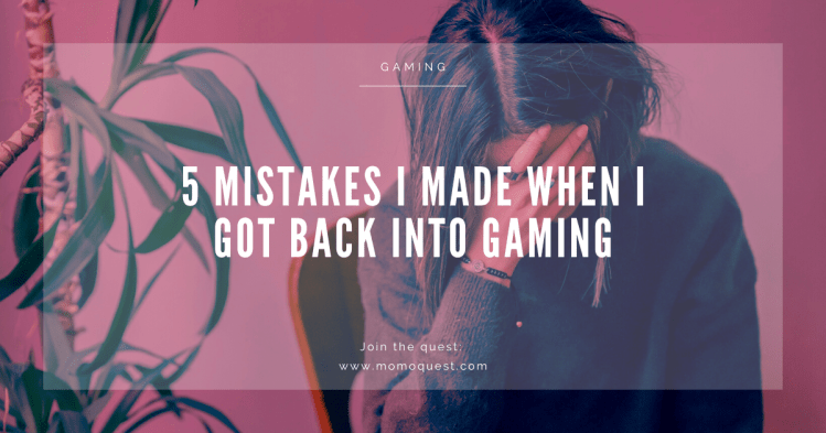 5 Mistakes I Made When I Started&nbsp;Gaming